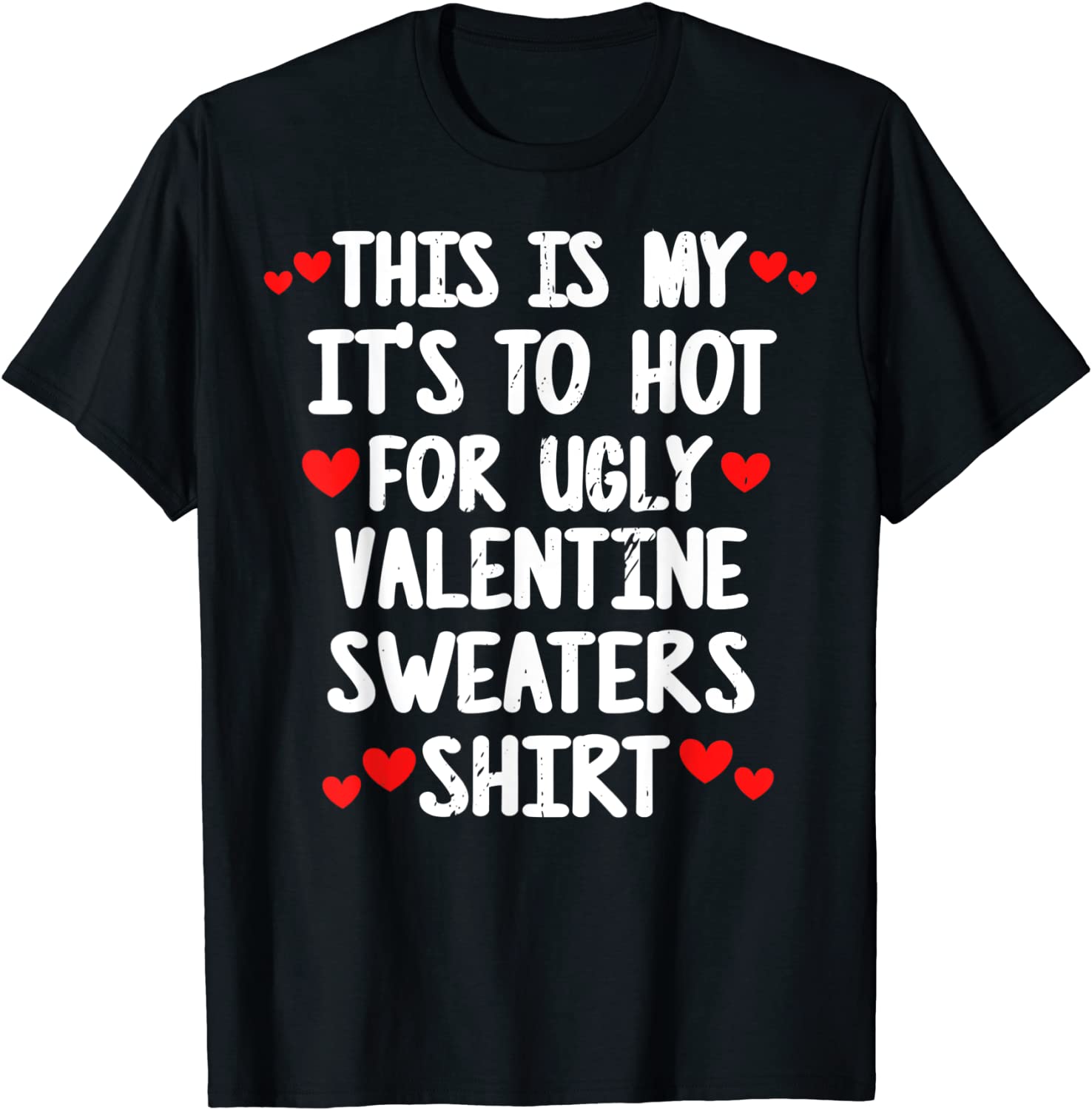 Its Too Hot For Ugly Valentine Sweaters Valentine's Day 2022 Shirt 