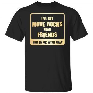 I’ve Got More Rock Than Friends And Im Ok With That Classic shirt