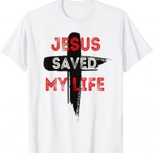 Jesus Saved My Life - Christian Apparel 2022 Shirt