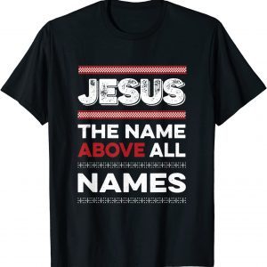 Jesus The Name Above All Names Christian T-Shirt