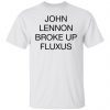 John Lennon Broke Up Fluxus 2022 Shirt