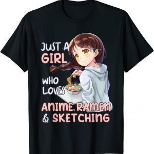 Just A Girl Who Loves Anime Ramen And Sketching Japan Anime 2022 T-Shirt