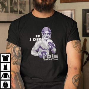 Kirk Cousins If I Die I Die 2022 Shirt