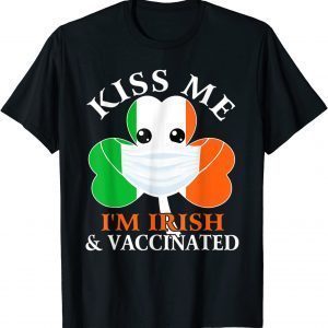 Kiss Me I'm Irish And Vaccinated Shamrock St. Patrick's Day 2022 Shirt