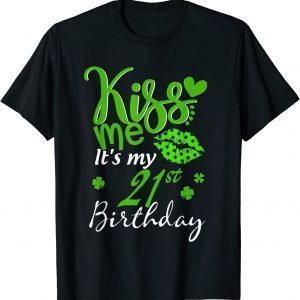 Kiss Me It's My 21st Birthday Green Shamrock St Patricks Day Classic Shirt