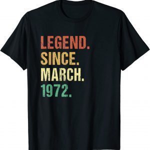 Legend Since March 1972 50th Birthday 50 Year Old Limited Shirt