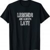 Legends Are Always Late 2022 Shirt