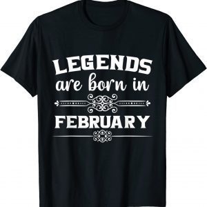 Legends Are Born In February 2022 Shirt