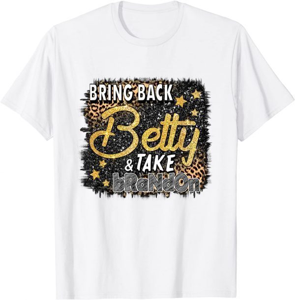 Leopard Bring Back Betty And Take Brandon Give Us Betty 2022 T-Shirt