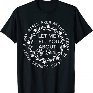 Let Me Tell You About My Jesus Bible Jesus Lovers Classic Shirt