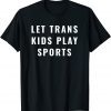 Let Trans Kids Play Sports Classic Shirt