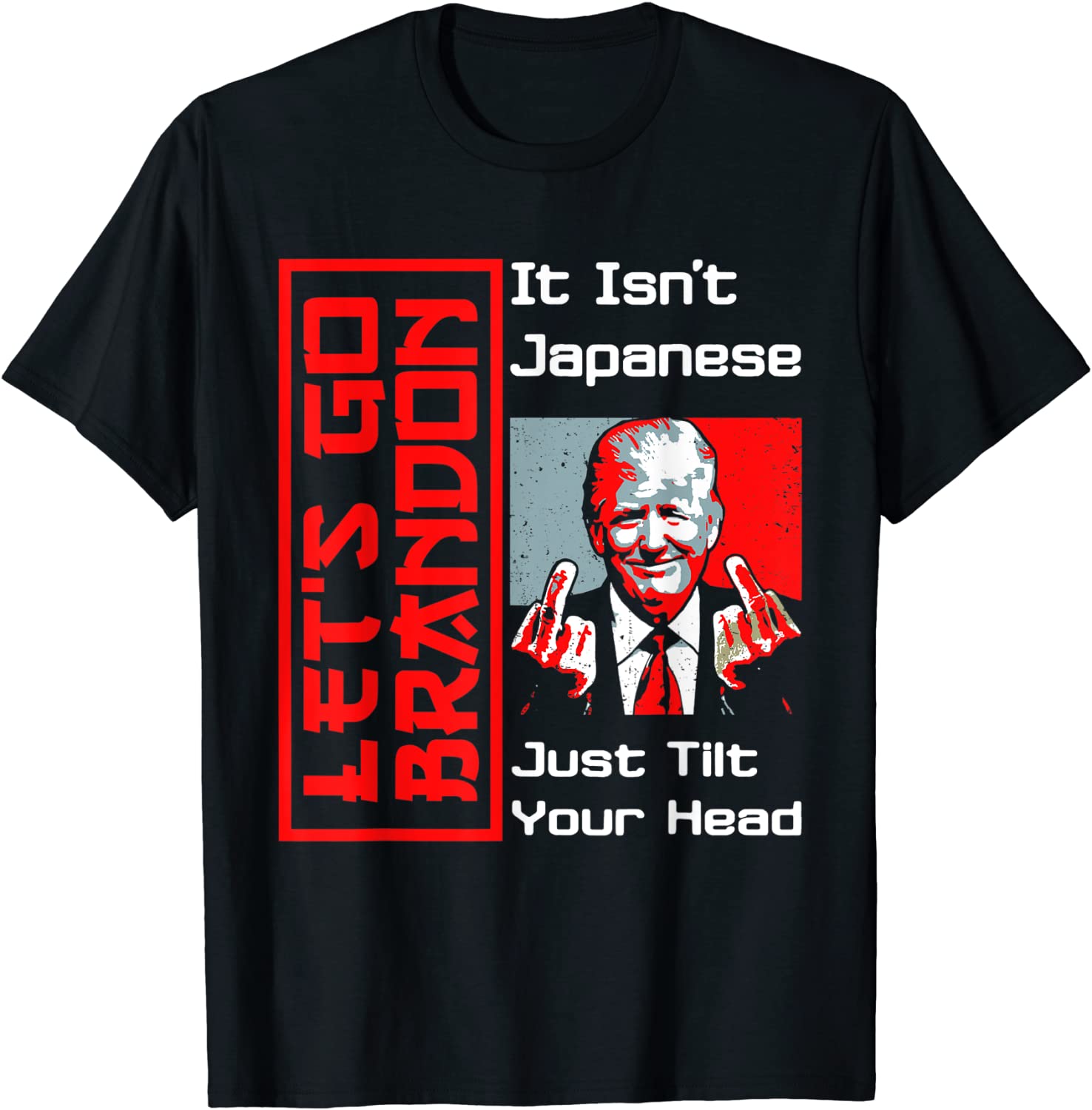 Let's Go It Isn't Japanese Just Tilt Your Head Middle Finger T-Shirt