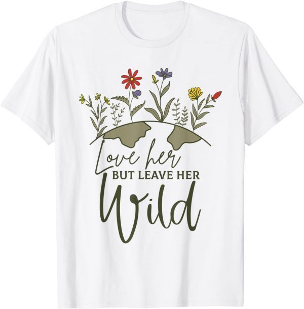 Love Her But Leave Her Wild Nature Lovers Classic Shirt