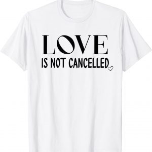 Love is Not Cancelled Shirt,Our Love Never Fails,Love Wins 2022 Shirt