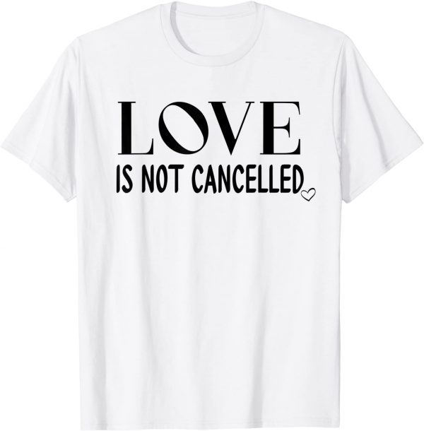 Love is Not Cancelled Shirt,Our Love Never Fails,Love Wins 2022 Shirt