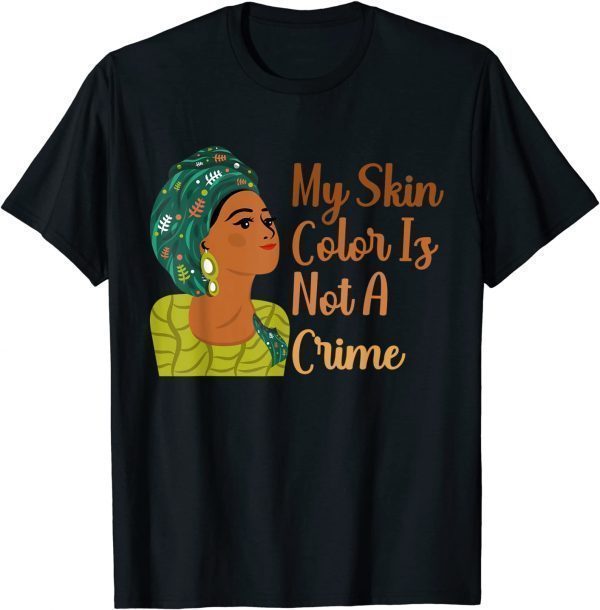 My Skin Color Is Not A Crime Black History Month BLM Classic Shirt