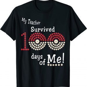 My Teacher Survived 100 Days Of Me 100 School Days 2022 Shirt