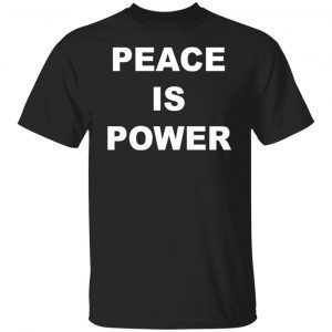 Peace is power shirt