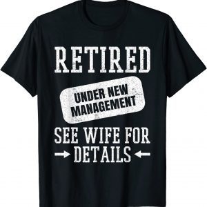 Retired Under New Management See Wife 2022 Shirt