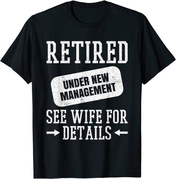 Retired Under New Management See Wife 2022 Shirt