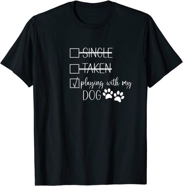 Single Taken Playing With My Dog Valentines Day Paw Print Classic Shirt