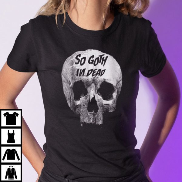 So Goth Im Dead 2022 T-Shirt