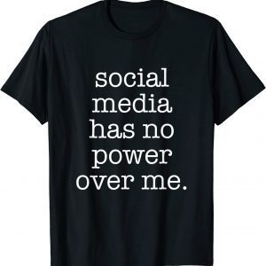 Social Media Has No Power Over Me 2022 Shirt