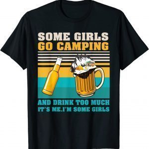 Some Girls Go Camping Drink Too Much Camper Girls Camps T-Shirt