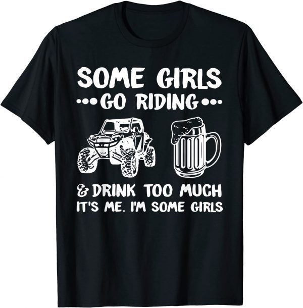 Some Girls Go Riding & Drink Too Much It's Me 2022 Shirt