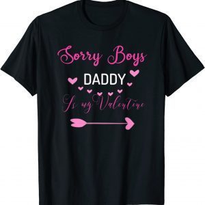 Sorry Boys Daddy Is My Valentine 2022 Shirt