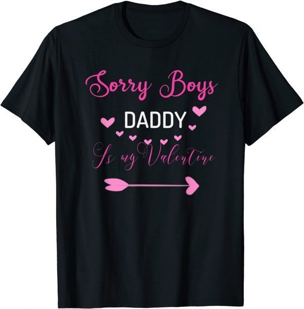 Sorry Boys Daddy Is My Valentine 2022 Shirt