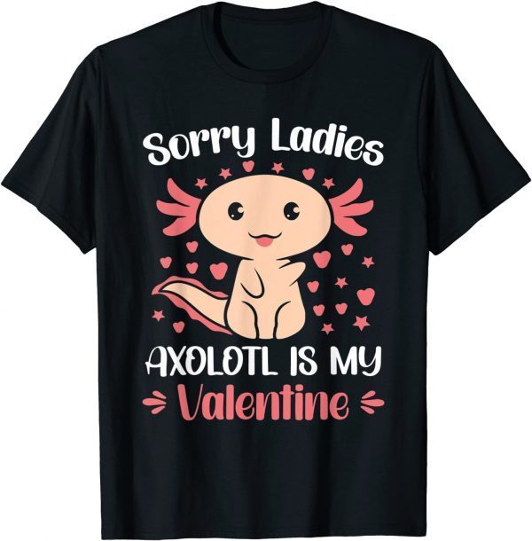 Sorry Ladies Axolotl Is My Valentine 2022 Shirt