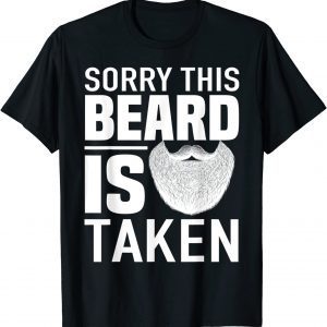 Sorry This Beard is Taken apparel, Valentines Day for Him 2022 Shirt