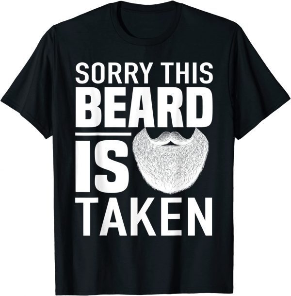 Sorry This Beard is Taken apparel, Valentines Day for Him 2022 Shirt