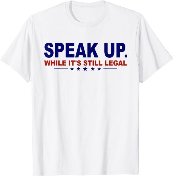 Speak Up While It's Still Legal Anti Joe Biden 2022 Shirt