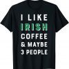 St Patricks Day Introvert I Like Coffee Maybe 3 People Gift Shirt