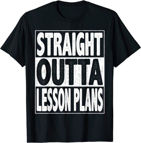 Straight Outta Lesson Plans Funny Graduate 2022 Graduation Classic Shirt