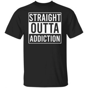 Straight outta addiction Classic shirt