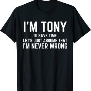 TONY Personalized Name To Save Time Let's Assume I'm Right Classic Shirt