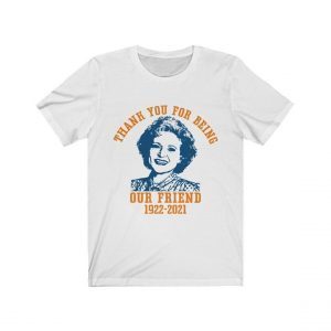 Thank You For Being Out Friend 1922-2021 Betty White Golden T-Shirt