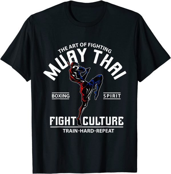 The Art Of Fighting Muay Thai Boxing Spirit Fight Culture 2022 Shirt