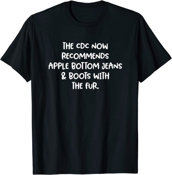 The CDC Now Recommends Apple Bottom Jeans Classic T-Shirt