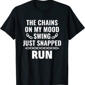 The Chains On My Mood Swing Just Snapped Run 2022 Shirt