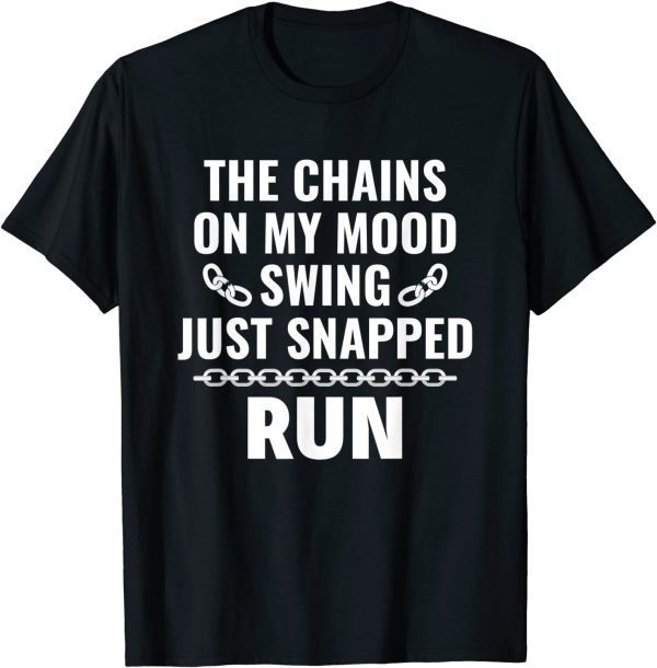 The Chains On My Mood Swing Just Snapped Run 2022 Shirt