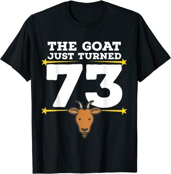 The Goat Just Turned 73 - 73rd Birthday Goat Theme Unisex Shirt