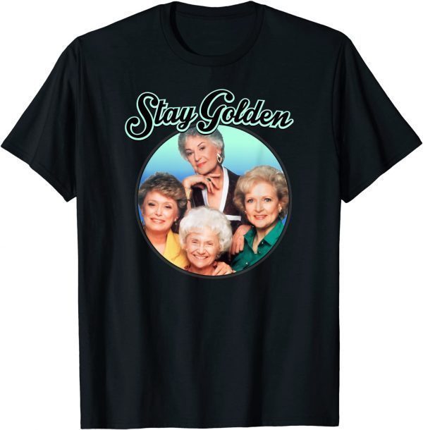 The Golden Girls Stay Golden Classic Shirt