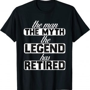 The Man Myth Legend Has Retired Classic Shirt