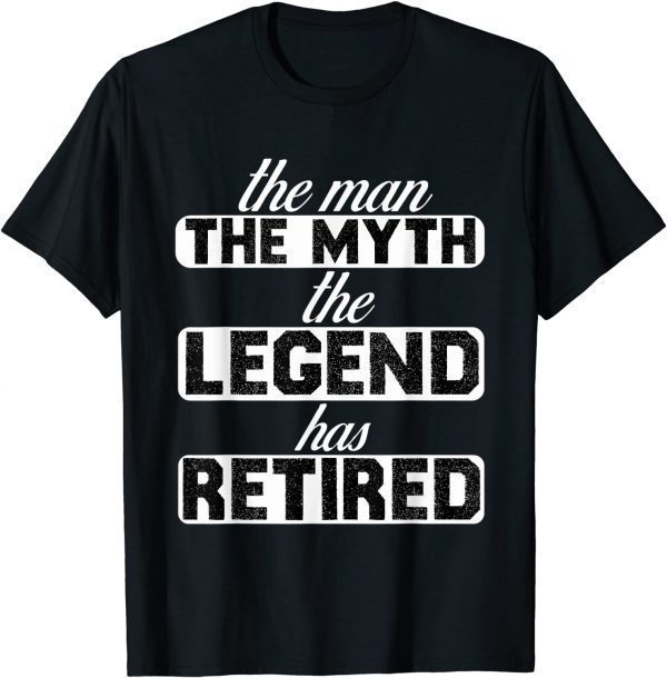 The Man Myth Legend Has Retired Classic Shirt