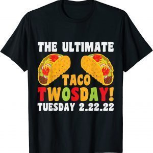 The Ultimate Taco Twosday 2-22-22 Limited Shirt