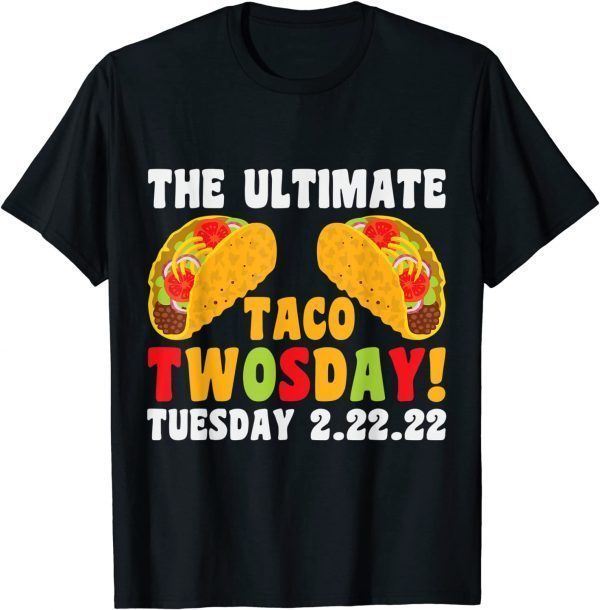 The Ultimate Taco Twosday 2-22-22 Limited Shirt